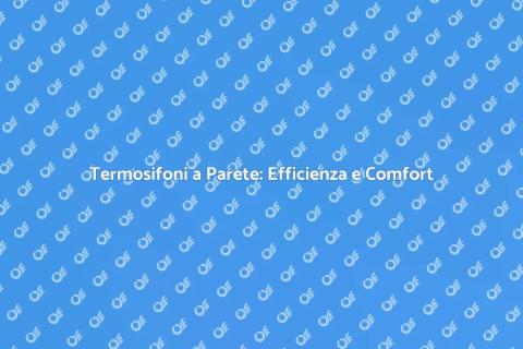 Sostituire Termosifoni a Parete