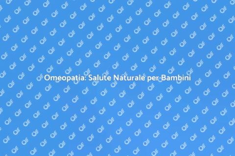 Consulenza omeopatica per bambini