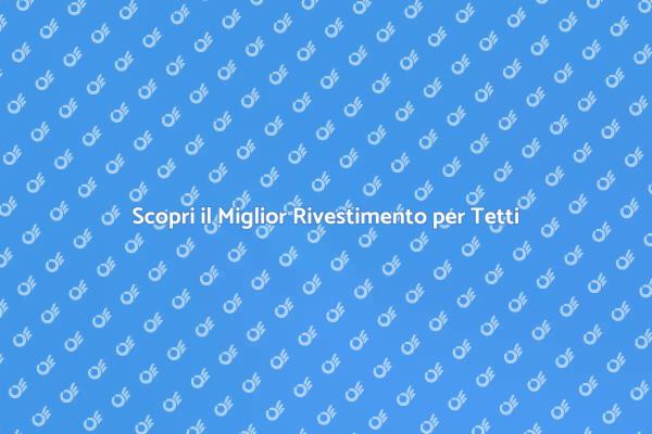 Guida Completa al Rivestimento Tetti