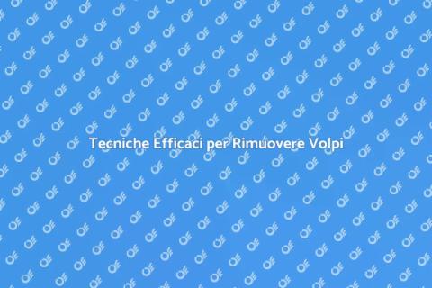 Rimuovere Volpi: Guida Pratica e Sicura