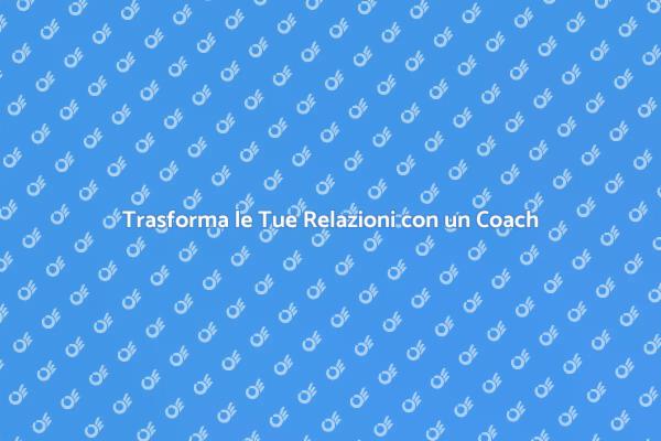 Rinnova le Tue Relazioni con un Coach