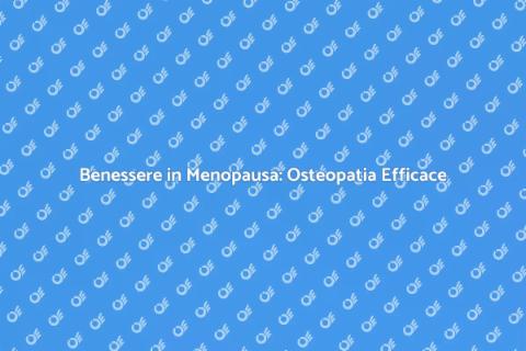 Osteopatia e Menopausa: Benessere Donna