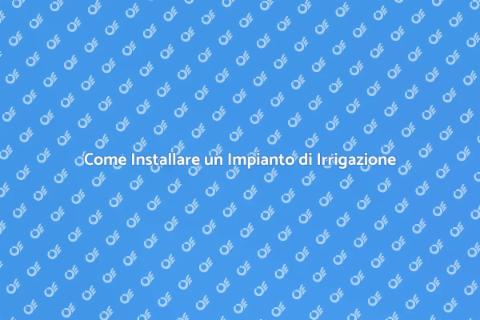 Impianto di Irrigazione: Guida Pratica