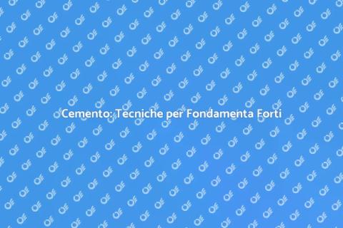 Posare Cemento: Fondamenta Stabili