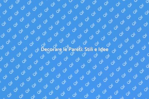 Ornamento Pareti Casa: Idee e Stili