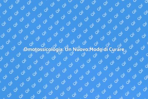 Omotossicologia: Salute e Benessere