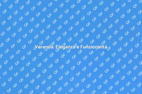 Veranda: Trasforma la tua Casa