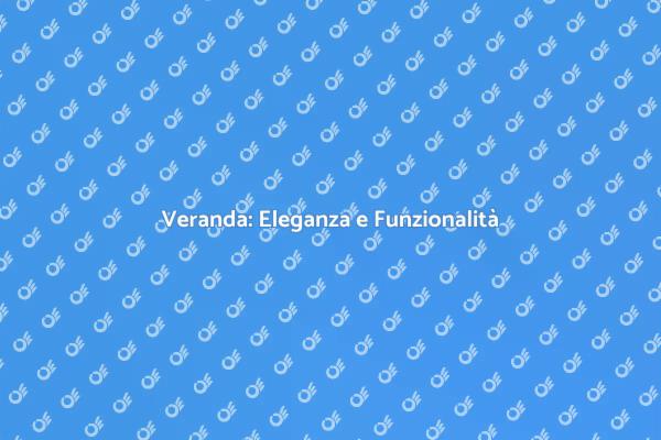 Veranda: Il Tuo Spazio Ideale