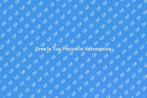 Piscina in Vetroresina: Il Tuo Sogno