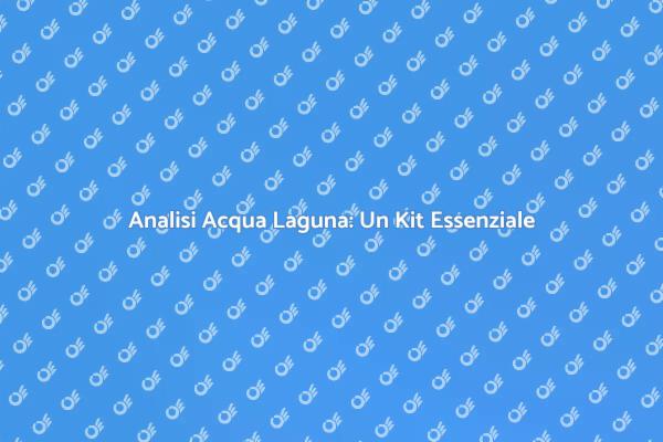 Kit Essenziale per Analisi Acqua Laguna