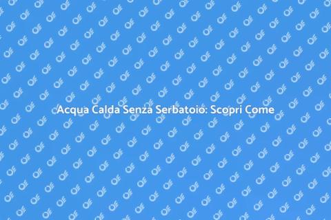 Riscaldatore Acqua Senza Serbatoio
