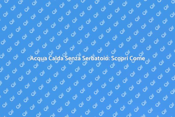 L'Innovazione del Riscaldatore Senza Serbatoio
