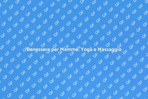 Massaggio Preparto e Yoga: Benessere