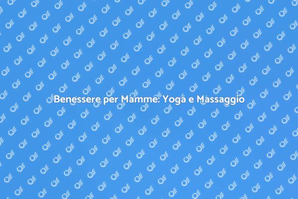 Massaggio e Yoga: Rilassati in Gravidanza