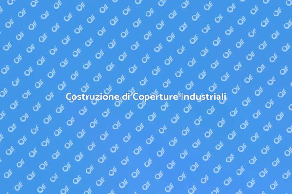 Costruire Coperture Industriali Efficaci