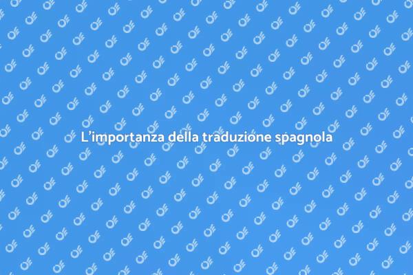 Tradurre in spagnolo: un'esperienza unica