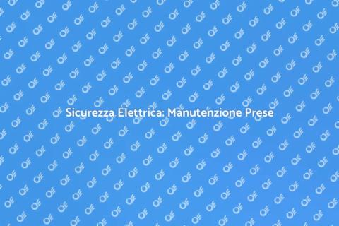 Manutenzione Sicura di Prese Elettriche