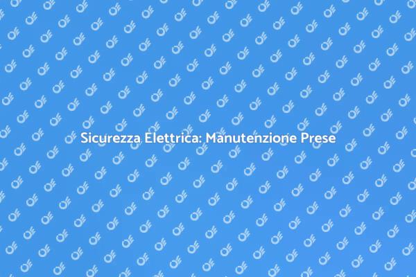 Manutenzione Elettrica: Proteggi la Tua Casa