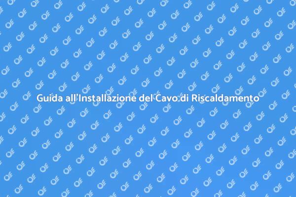 Installazione Efficace di Cavi di Riscaldamento