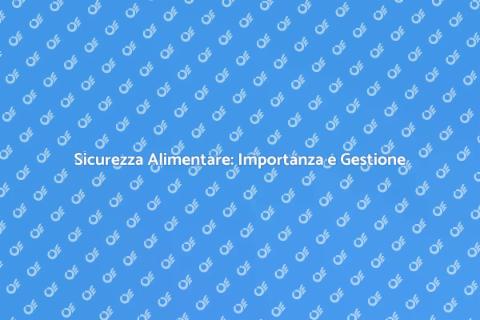 Sicurezza Alimentare: Gestione Essenziale