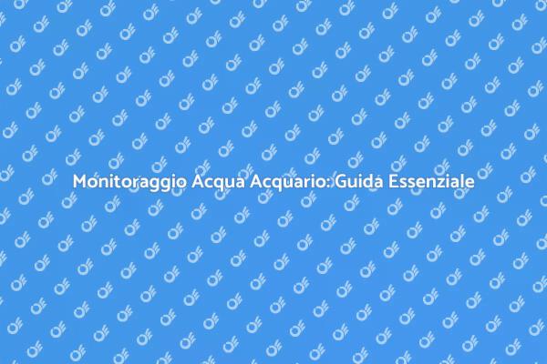 Test dell'Acqua: Fondamentali per Acquari