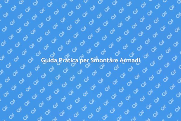 Smontare Armadi: Guida Facile e Veloce