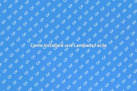 Installazione Lampada: Guida Completa