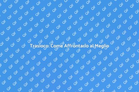Traslocare senza Stress: Guida Essenziale