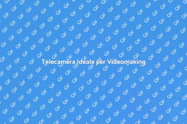 Scegli la Telecamera Perfetta per Te