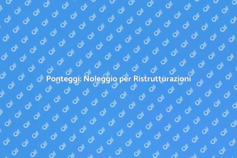Noleggio Ponteggi Edilizia Civile