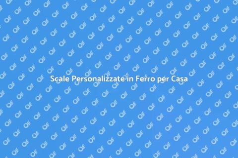 Scale in Ferro su Misura: Design Unico