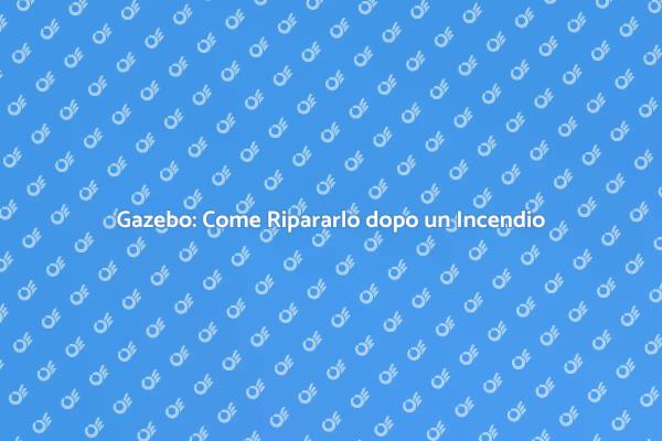 Ripristina il Tuo Gazebo dopo un Incendio