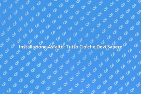 Installare l'Asfalto: Guida Completa