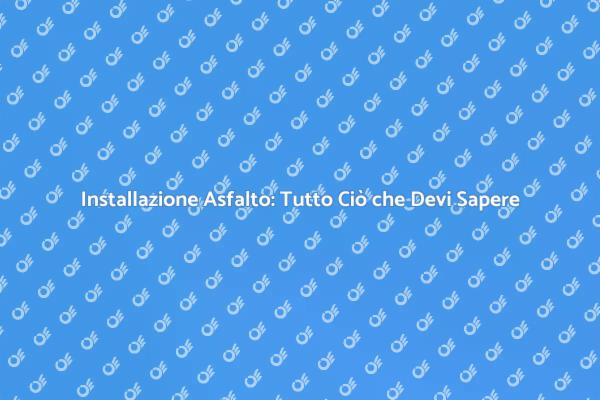 Come Installare l'Asfalto Correttamente