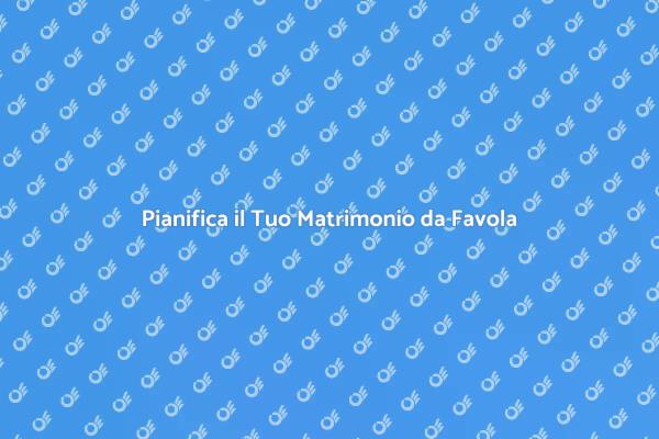 Pianificazione Perfetta per il Tuo Matrimonio