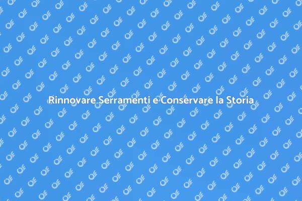 Ristrutturazione di Serramenti Storici
