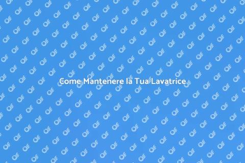 Manutenzione Lavatrice: Guida Essenziale