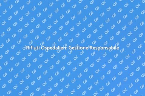 Smaltimento Rifiuti Ospedalieri Sicuro