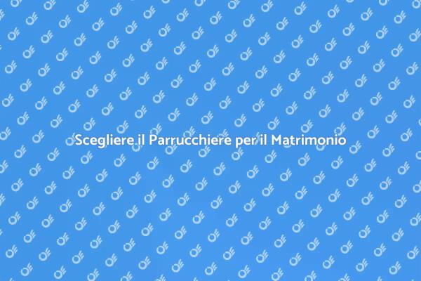 L'importanza del Parrucchiere per il Matrimonio