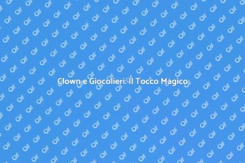 Clown e Giocolieri: Magia e Divertimento