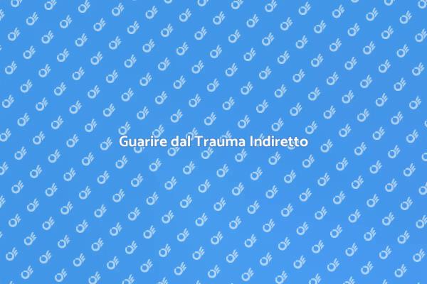 Guarire dai Traumi Altrui