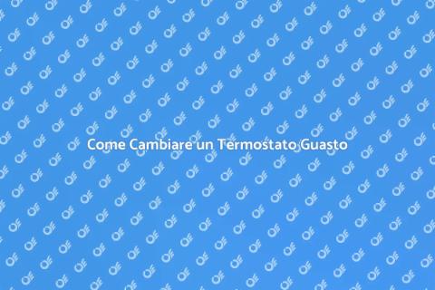 Sostituire Termostato Guasto: Guida