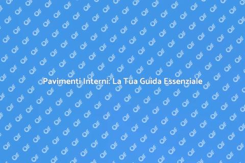 Rivestimenti Pavimenti Interni di Qualità