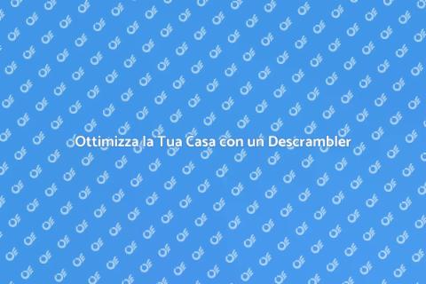 Descrambler: Semplifica la Tua Casa