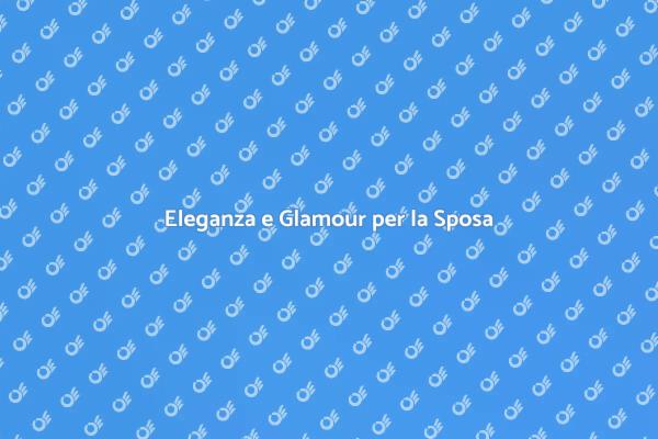 Il Look Glamour per la Sposa Perfetta