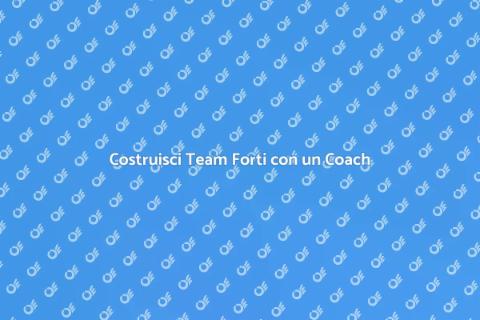 Team Building: Il Ruolo del Coach
