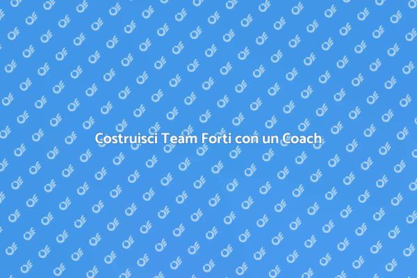 Migliora il Tuo Team con un Coach