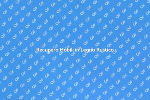 Restaurare Mobili in Legno Rustici