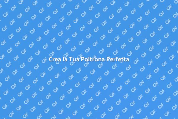 La Tua Poltrona Unica e Confortevole