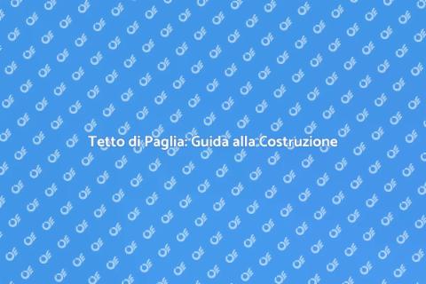 Costruire un Tetto di Paglia Sostenibile